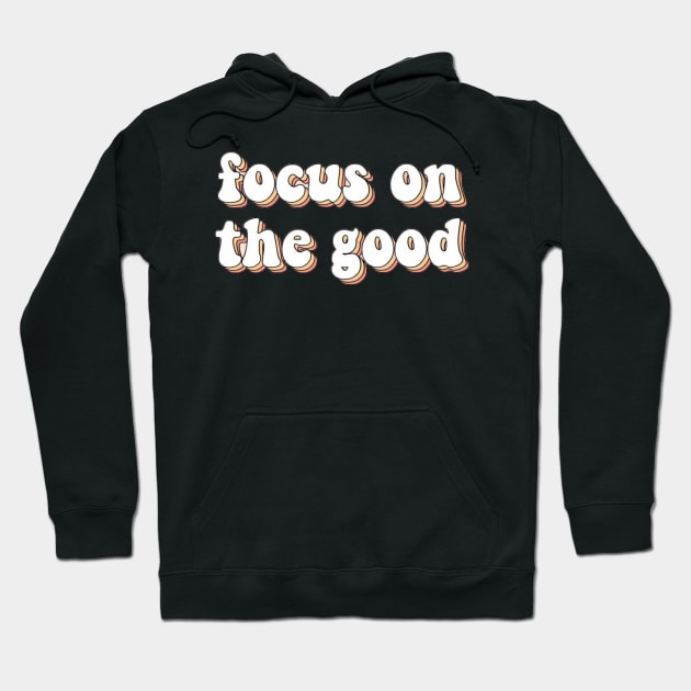 Focus On The Good Hoodie by JuliesDesigns